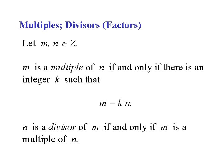Multiples; Divisors (Factors) Let m, n Z. m is a multiple of n if