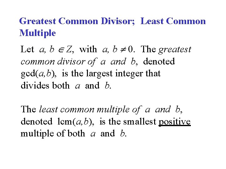 Greatest Common Divisor; Least Common Multiple Let a, b Z, with a, b 0.
