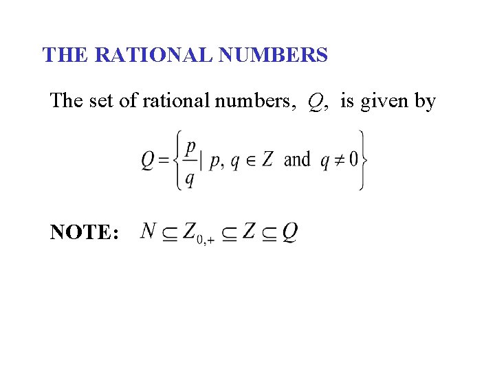 THE RATIONAL NUMBERS The set of rational numbers, Q, is given by NOTE: 