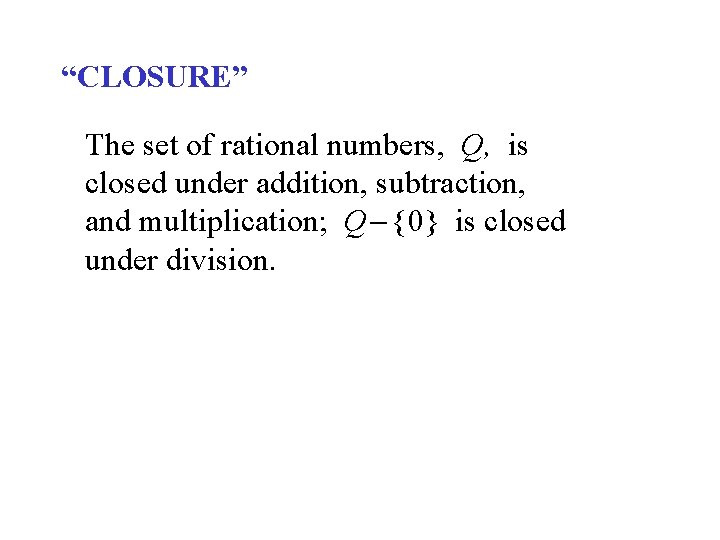 “CLOSURE” The set of rational numbers, Q, is closed under addition, subtraction, and multiplication;
