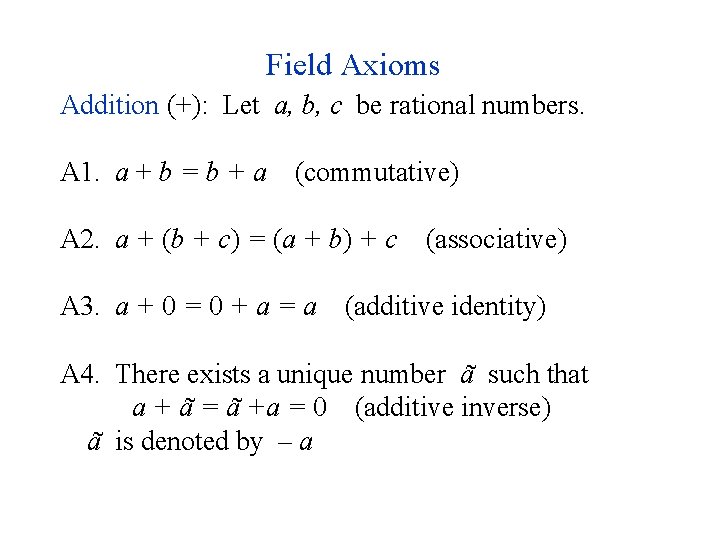 Field Axioms Addition (+): Let a, b, c be rational numbers. A 1. a