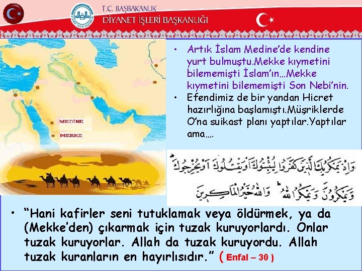  • Artık İslam Medine’de kendine yurt bulmuştu. Mekke kıymetini bilememişti İslam’ın…Mekke kıymetini bilememişti