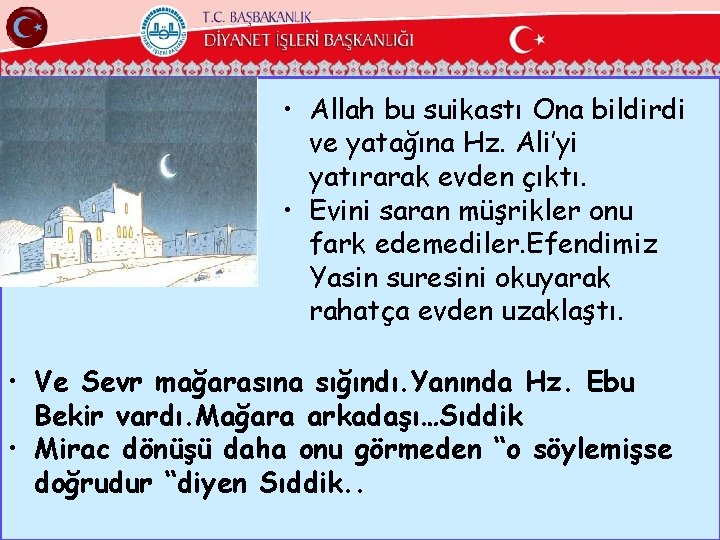  • Allah bu suikastı Ona bildirdi ve yatağına Hz. Ali’yi yatırarak evden çıktı.