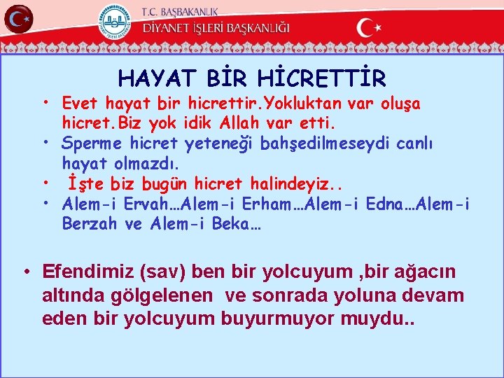 HAYAT BİR HİCRETTİR • Evet hayat bir hicrettir. Yokluktan var oluşa hicret. Biz yok