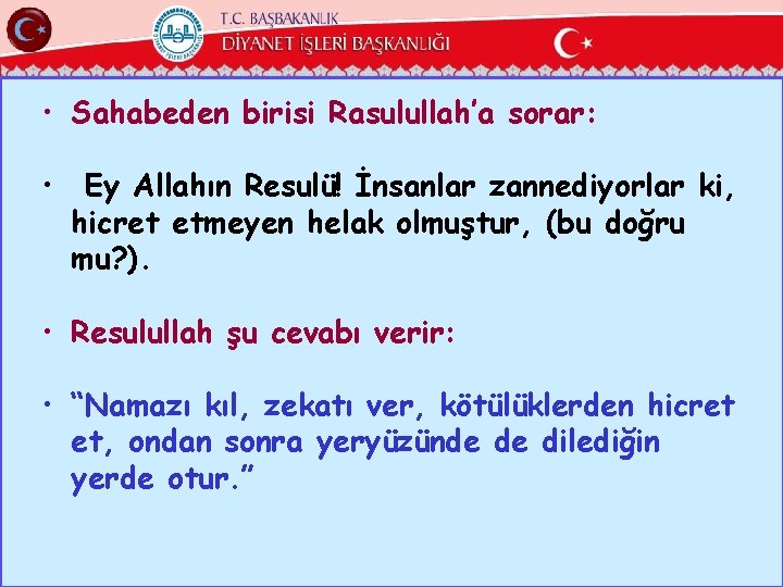  • Sahabeden birisi Rasulullah’a sorar: • Ey Allahın Resulü! İnsanlar zannediyorlar ki, hicret