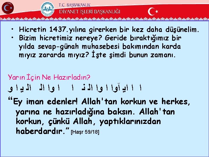  • Hicretin 1437. yılına girerken bir kez daha düşünelim. • Bizim hicretimiz nereye?