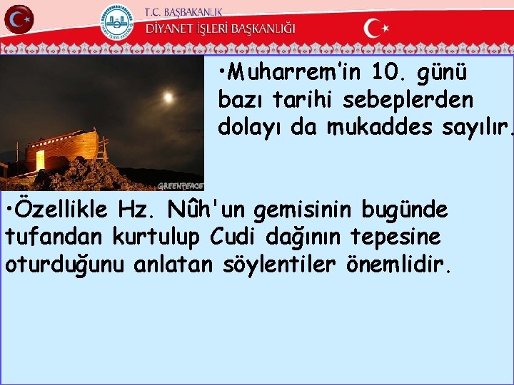  • Muharrem’in 10. günü bazı tarihi sebeplerden dolayı da mukaddes sayılır. • Özellikle