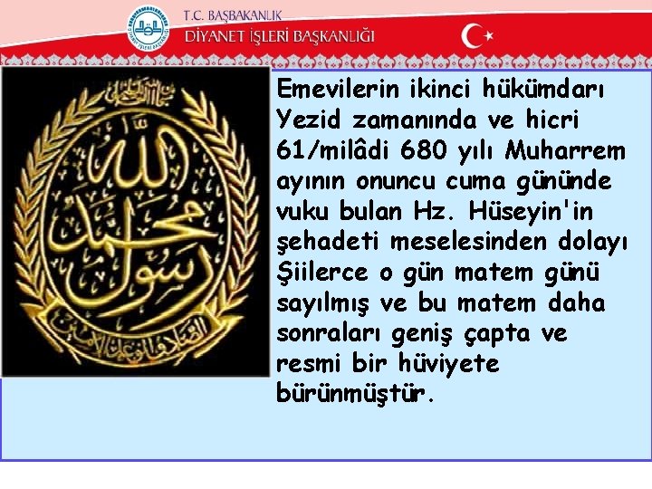 Emevilerin ikinci hükümdarı Yezid zamanında ve hicri 61/milâdi 680 yılı Muharrem ayının onuncu cuma