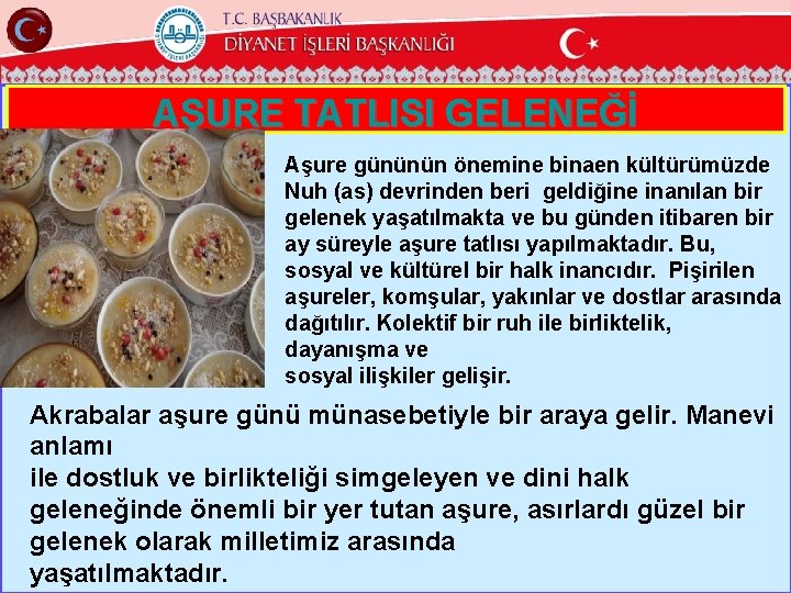 AŞURE TATLISI GELENEĞİ Aşure gününün önemine binaen kültürümüzde Nuh (as) devrinden beri geldiğine inanılan