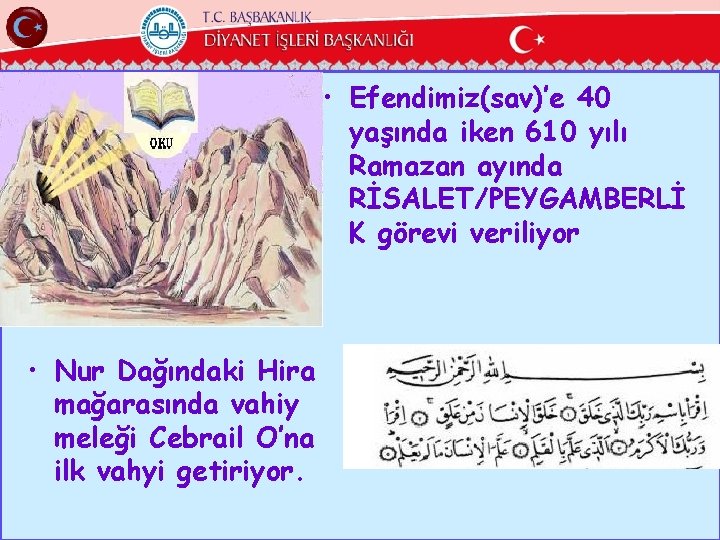  • Efendimiz(sav)’e 40 yaşında iken 610 yılı Ramazan ayında RİSALET/PEYGAMBERLİ K görevi veriliyor