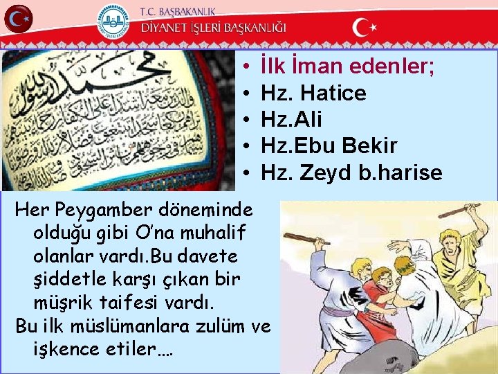  • • • İlk İman edenler; Hz. Hatice Hz. Ali Hz. Ebu Bekir