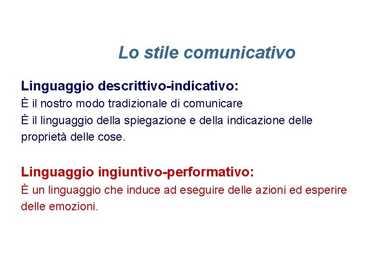 Lo stile comunicativo Linguaggio descrittivo-indicativo: È il nostro modo tradizionale di comunicare È il