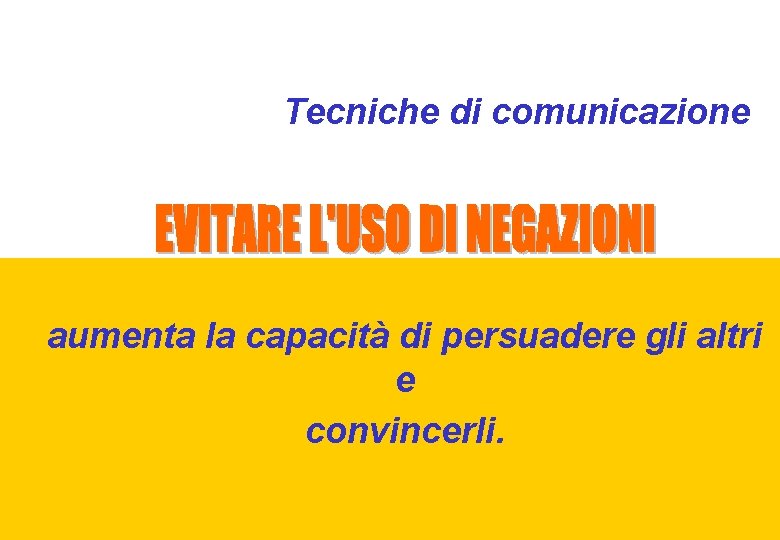 Tecniche di comunicazione aumenta la capacità di persuadere gli altri e convincerli. 