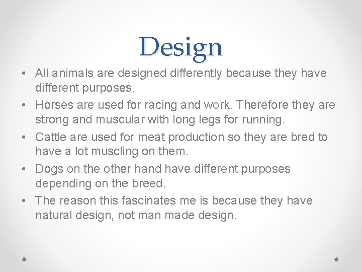 Design • All animals are designed differently because they have different purposes. • Horses