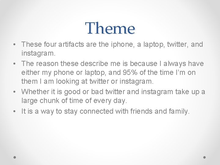 Theme • These four artifacts are the iphone, a laptop, twitter, and instagram. •