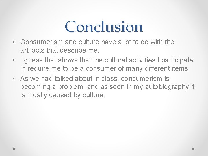 Conclusion • Consumerism and culture have a lot to do with the artifacts that
