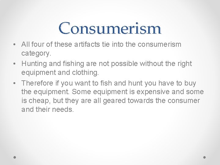 Consumerism • All four of these artifacts tie into the consumerism category. • Hunting