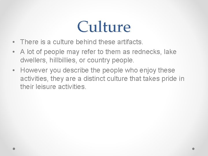 Culture • There is a culture behind these artifacts. • A lot of people