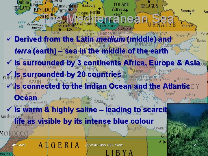 The Mediterranean Sea ü Derived from the Latin medium (middle) and terra (earth) –