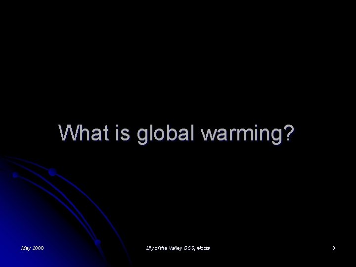 What is global warming? May 2008 Lily of the Valley GSS, Mosta 3 