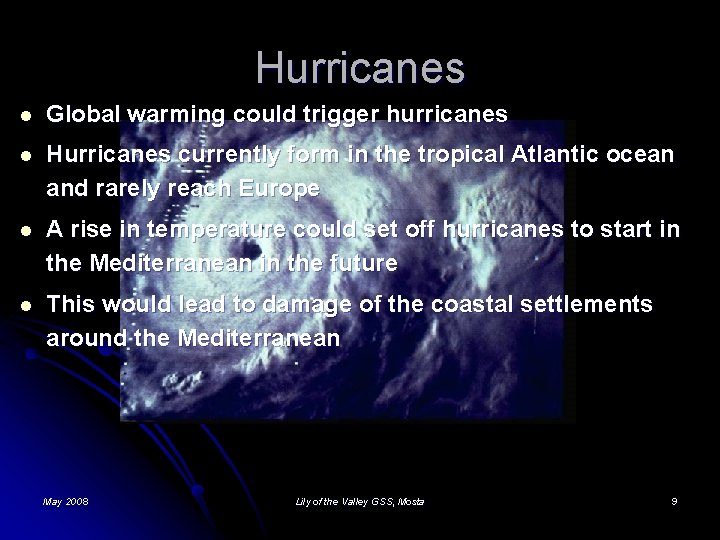 Hurricanes l Global warming could trigger hurricanes l Hurricanes currently form in the tropical