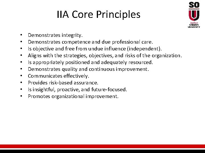  IIA Core Principles • • • Demonstrates integrity. Demonstrates competence and due professional