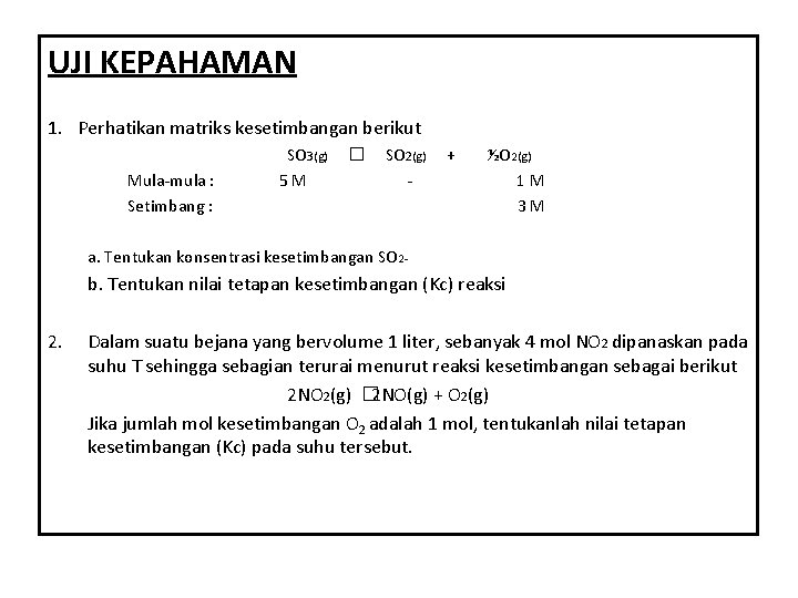 UJI KEPAHAMAN 1. Perhatikan matriks kesetimbangan berikut SO 3(g) � SO 2(g) + ½O