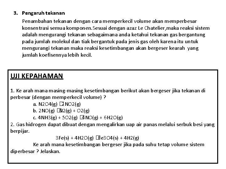 3. Pengaruh tekanan Penambahan tekanan dengan cara memperkecil volume akan memperbesar konsentrasi semua komponen.