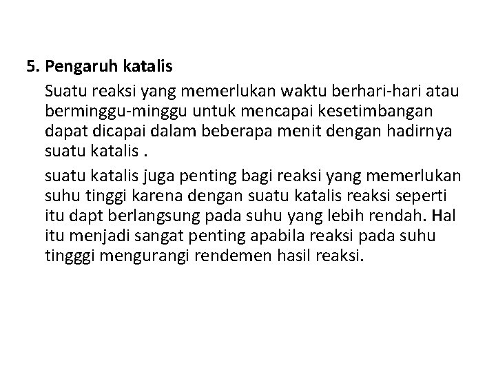 5. Pengaruh katalis Suatu reaksi yang memerlukan waktu berhari-hari atau berminggu-minggu untuk mencapai kesetimbangan