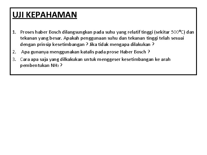 UJI KEPAHAMAN 1. Proses haber Bosch dilangsungkan pada suhu yang relatif tinggi (sekitar 500⁰C)