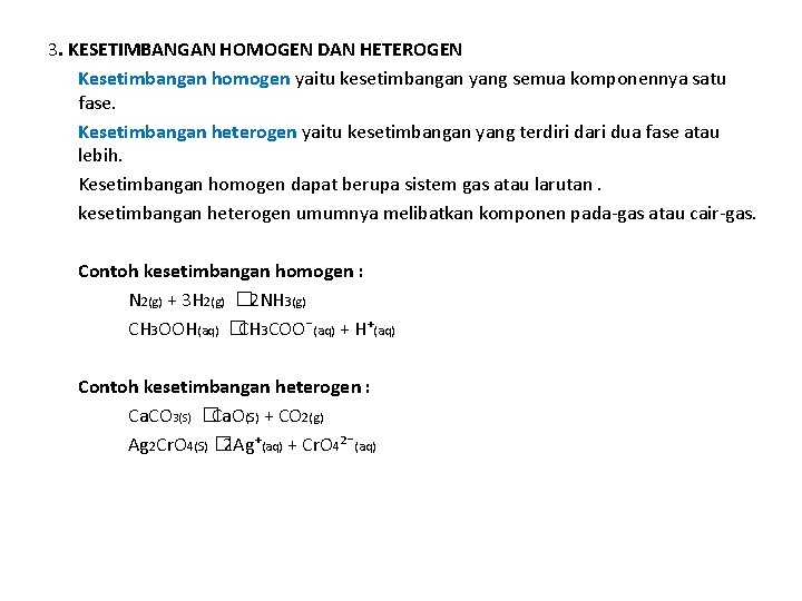 3. KESETIMBANGAN HOMOGEN DAN HETEROGEN Kesetimbangan homogen yaitu kesetimbangan yang semua komponennya satu fase.