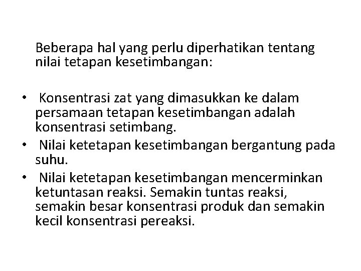 Beberapa hal yang perlu diperhatikan tentang nilai tetapan kesetimbangan: • Konsentrasi zat yang dimasukkan