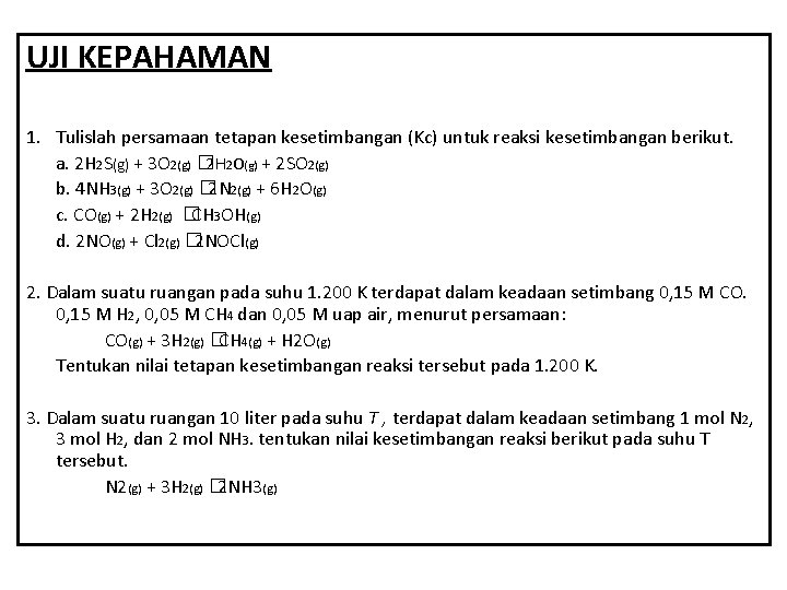 UJI KEPAHAMAN 1. Tulislah persamaan tetapan kesetimbangan (Kc) untuk reaksi kesetimbangan berikut. a. 2