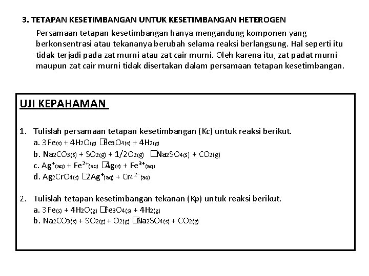 3. TETAPAN KESETIMBANGAN UNTUK KESETIMBANGAN HETEROGEN Persamaan tetapan kesetimbangan hanya mengandung komponen yang berkonsentrasi