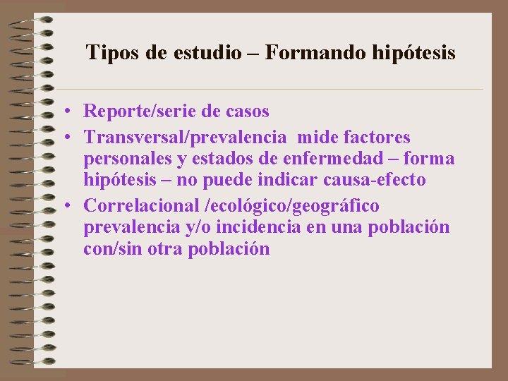 Tipos de estudio – Formando hipótesis • Reporte/serie de casos • Transversal/prevalencia mide factores