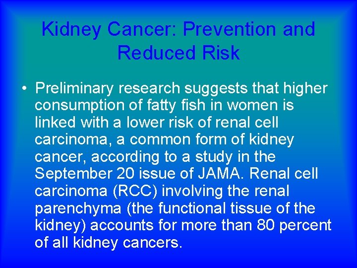 Kidney Cancer: Prevention and Reduced Risk • Preliminary research suggests that higher consumption of