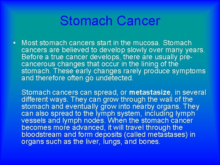 Stomach Cancer • Most stomach cancers start in the mucosa. Stomach cancers are believed