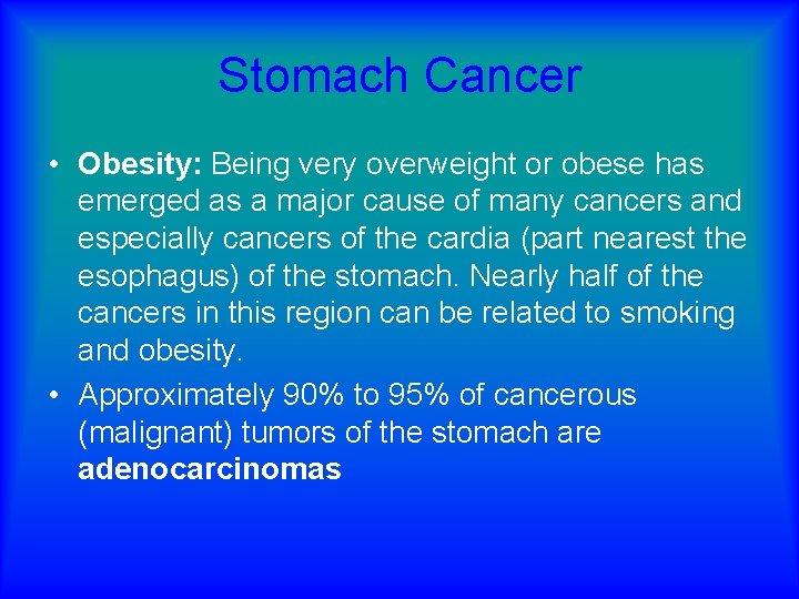 Stomach Cancer • Obesity: Being very overweight or obese has emerged as a major