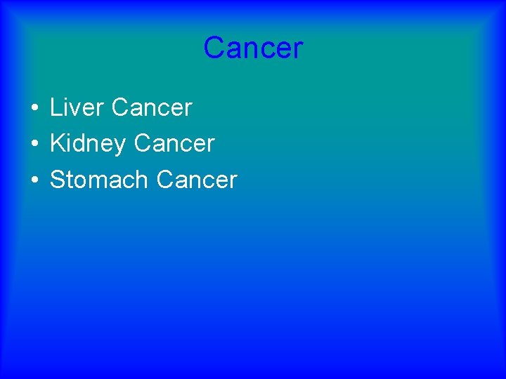 Cancer • Liver Cancer • Kidney Cancer • Stomach Cancer 