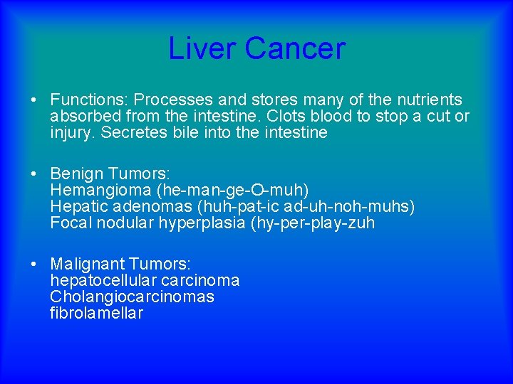 Liver Cancer • Functions: Processes and stores many of the nutrients absorbed from the