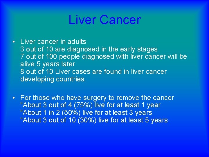 Liver Cancer • Liver cancer in adults 3 out of 10 are diagnosed in