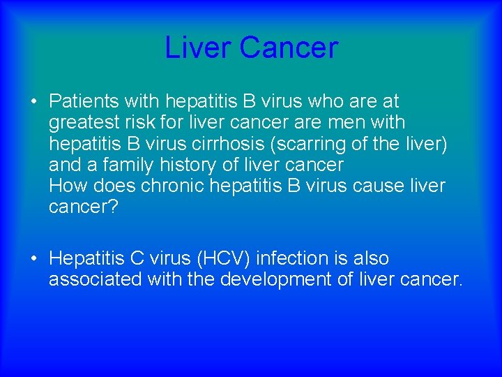 Liver Cancer • Patients with hepatitis B virus who are at greatest risk for