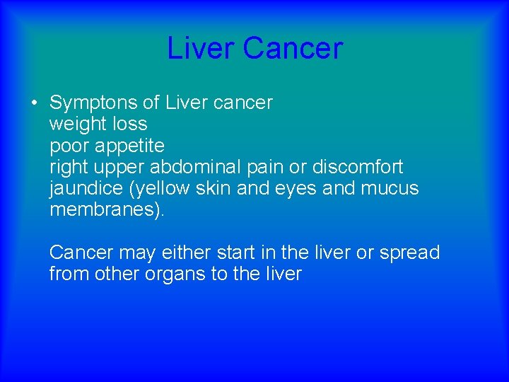 Liver Cancer • Symptons of Liver cancer weight loss poor appetite right upper abdominal