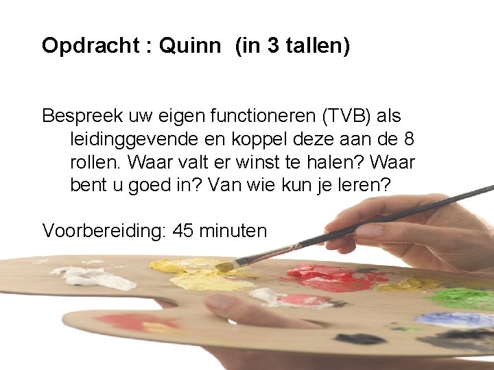 Opdracht : Quinn (in 3 tallen) Bespreek uw eigen functioneren (TVB) als leidinggevende en Opdracht : Quinn (in 3 tallen) Bespreek uw eigen functioneren (TVB) als leidinggevende en