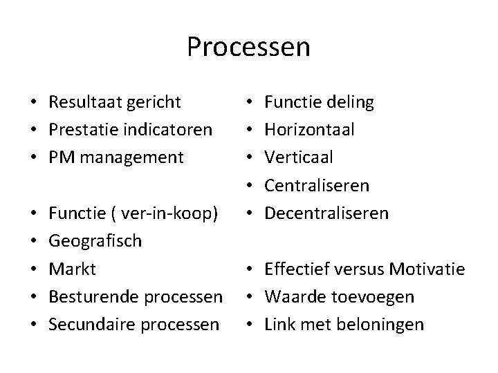 Processen • Resultaat gericht • Prestatie indicatoren • PM management • • • Functie