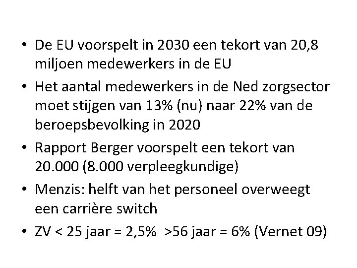 • De EU voorspelt in 2030 een tekort van 20, 8 miljoen medewerkers • De EU voorspelt in 2030 een tekort van 20, 8 miljoen medewerkers