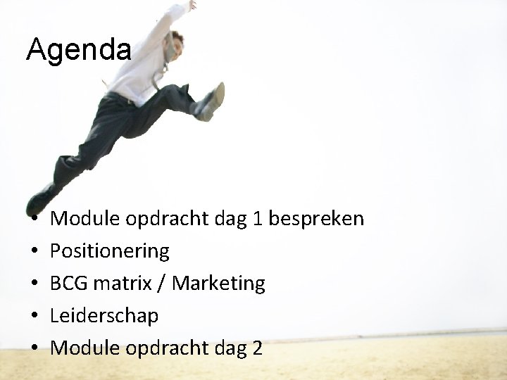 Agenda • • • Module opdracht dag 1 bespreken Positionering BCG matrix / Marketing