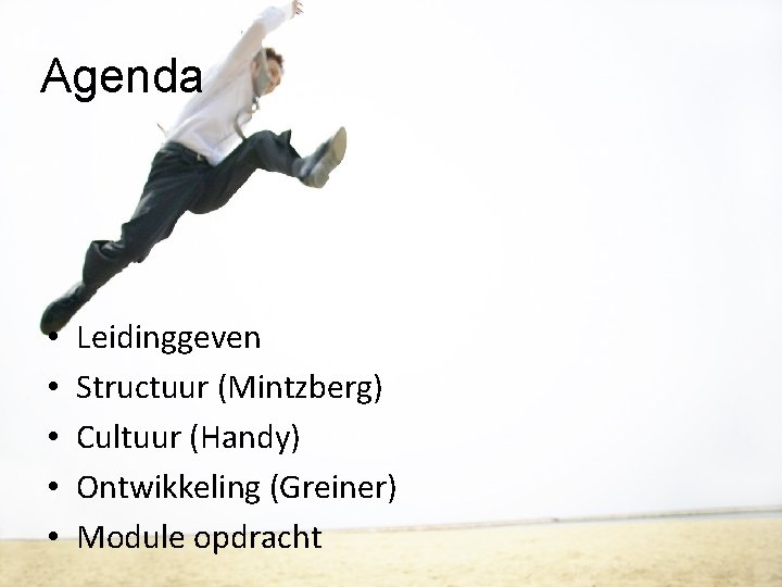 Agenda • • • Leidinggeven Structuur (Mintzberg) Cultuur (Handy) Ontwikkeling (Greiner) Module opdracht 