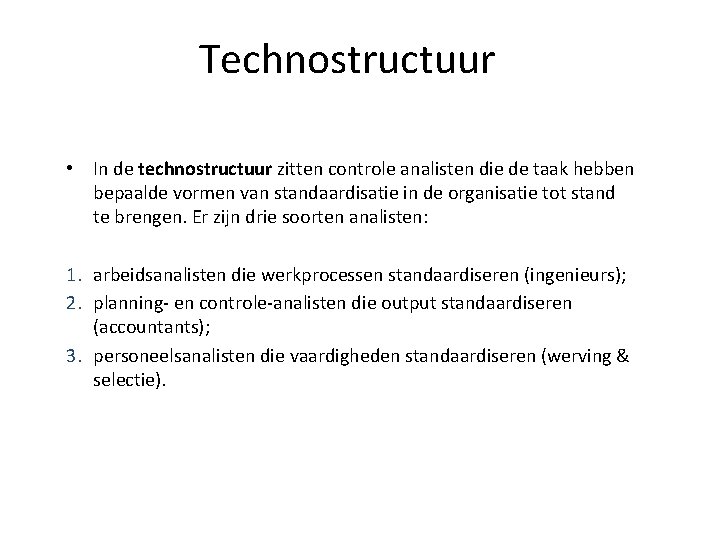 Technostructuur • In de technostructuur zitten controle analisten die de taak hebben bepaalde vormen