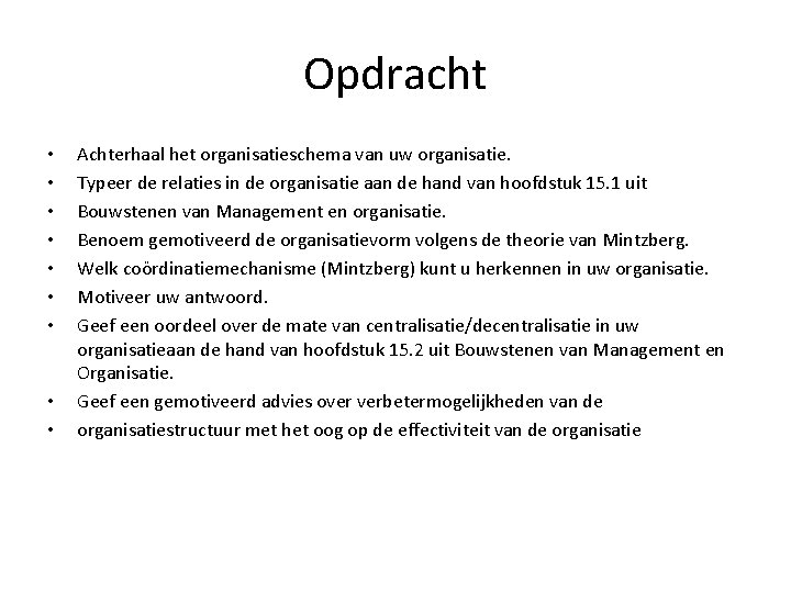 Opdracht • • • Achterhaal het organisatieschema van uw organisatie. Typeer de relaties in